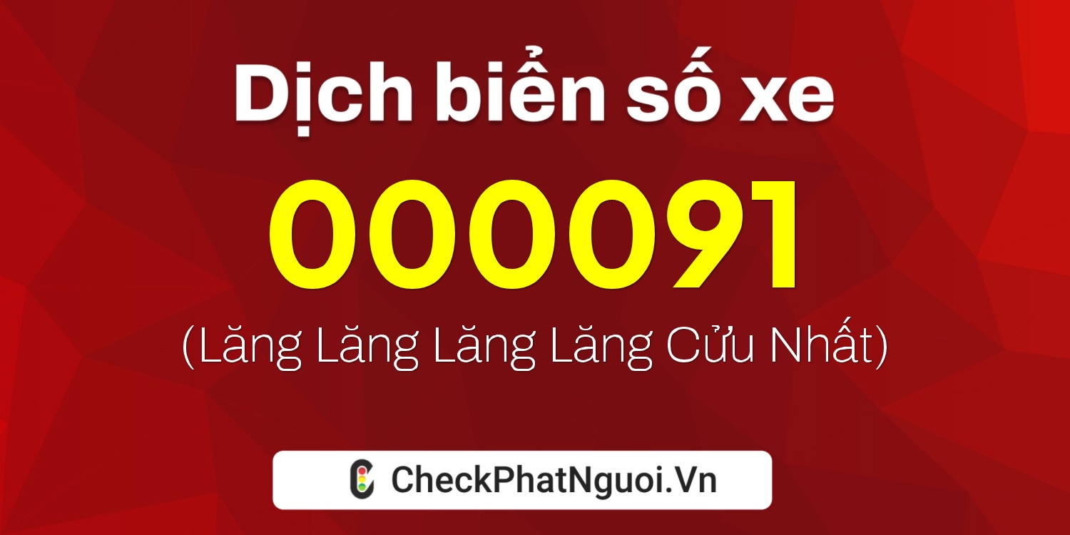 Dịch ý nghĩa <b>biển số xe 000091</b> tại website checkphatnguoi.vn