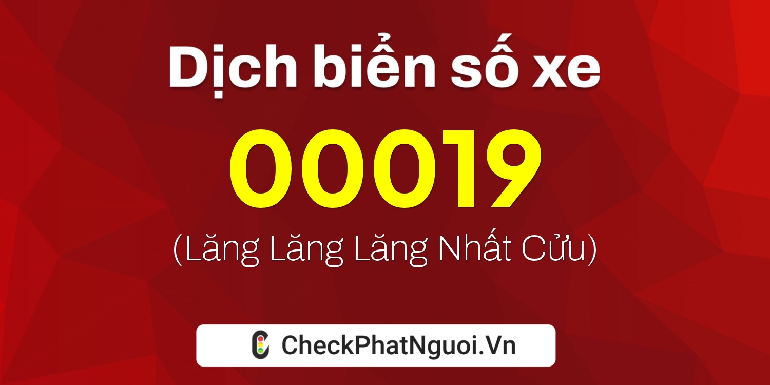 Dịch ý nghĩa <b>biển số xe 12G-00019</b> tại website checkphatnguoi.vn