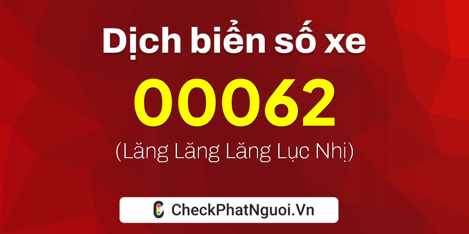 Dịch ý nghĩa <b>biển số xe 77E-00062</b> tại website checkphatnguoi.vn