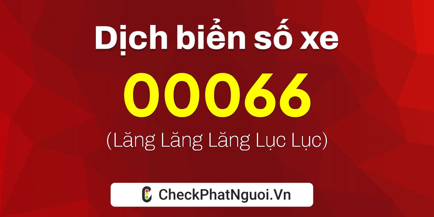 Dịch ý nghĩa <b>biển số xe 77F-00066</b> tại website checkphatnguoi.vn