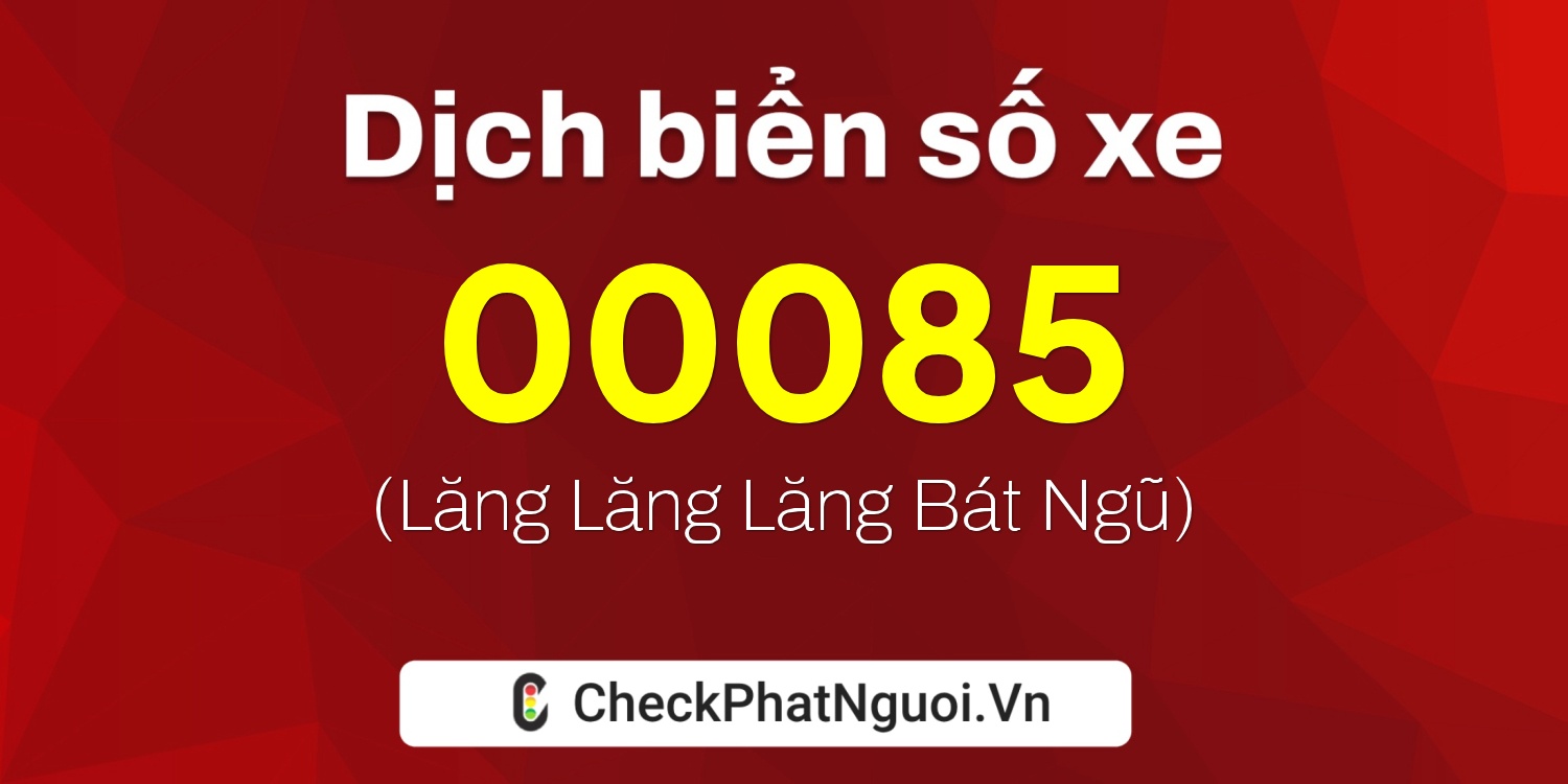Dịch ý nghĩa <b>biển số xe 90AA-00085</b> tại website checkphatnguoi.vn