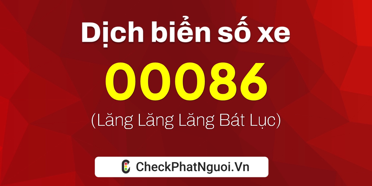Dịch ý nghĩa <b>biển số xe 50CD-00086</b> tại website checkphatnguoi.vn