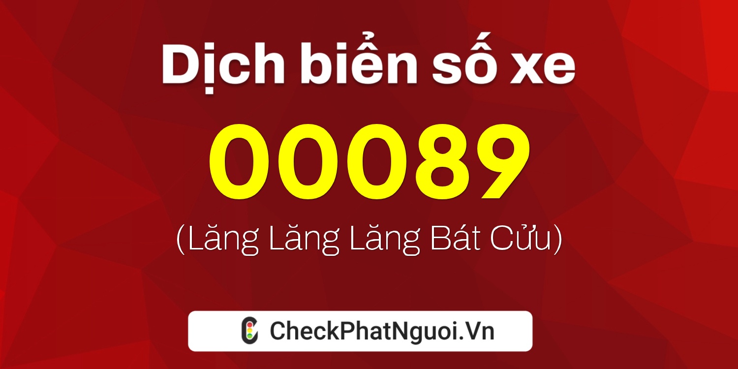 Dịch ý nghĩa <b>biển số xe 00089</b> tại website checkphatnguoi.vn