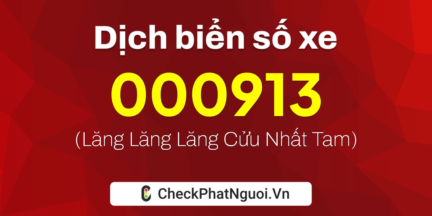 Dịch ý nghĩa <b>biển số xe 000913</b> tại website checkphatnguoi.vn