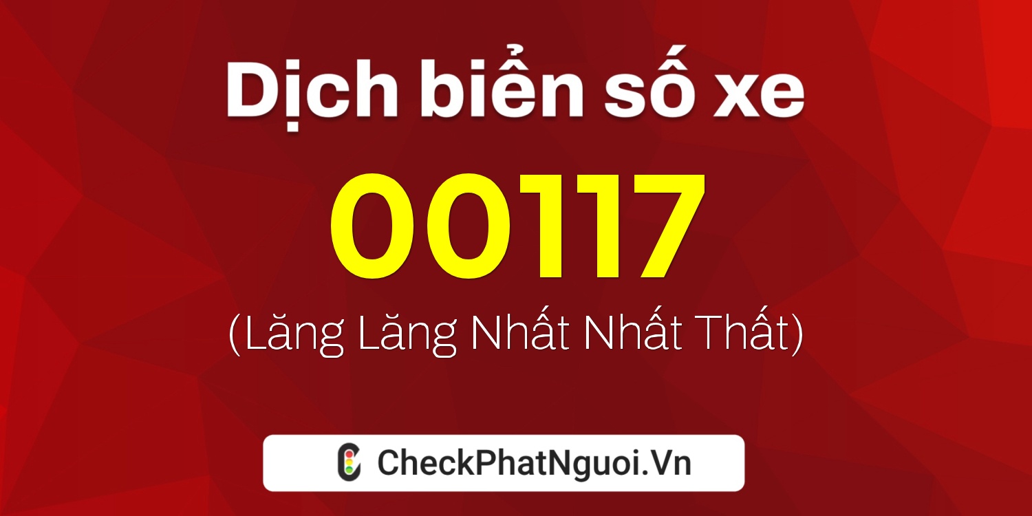 Dịch ý nghĩa <b>biển số xe 60F1-00117</b> tại website checkphatnguoi.vn