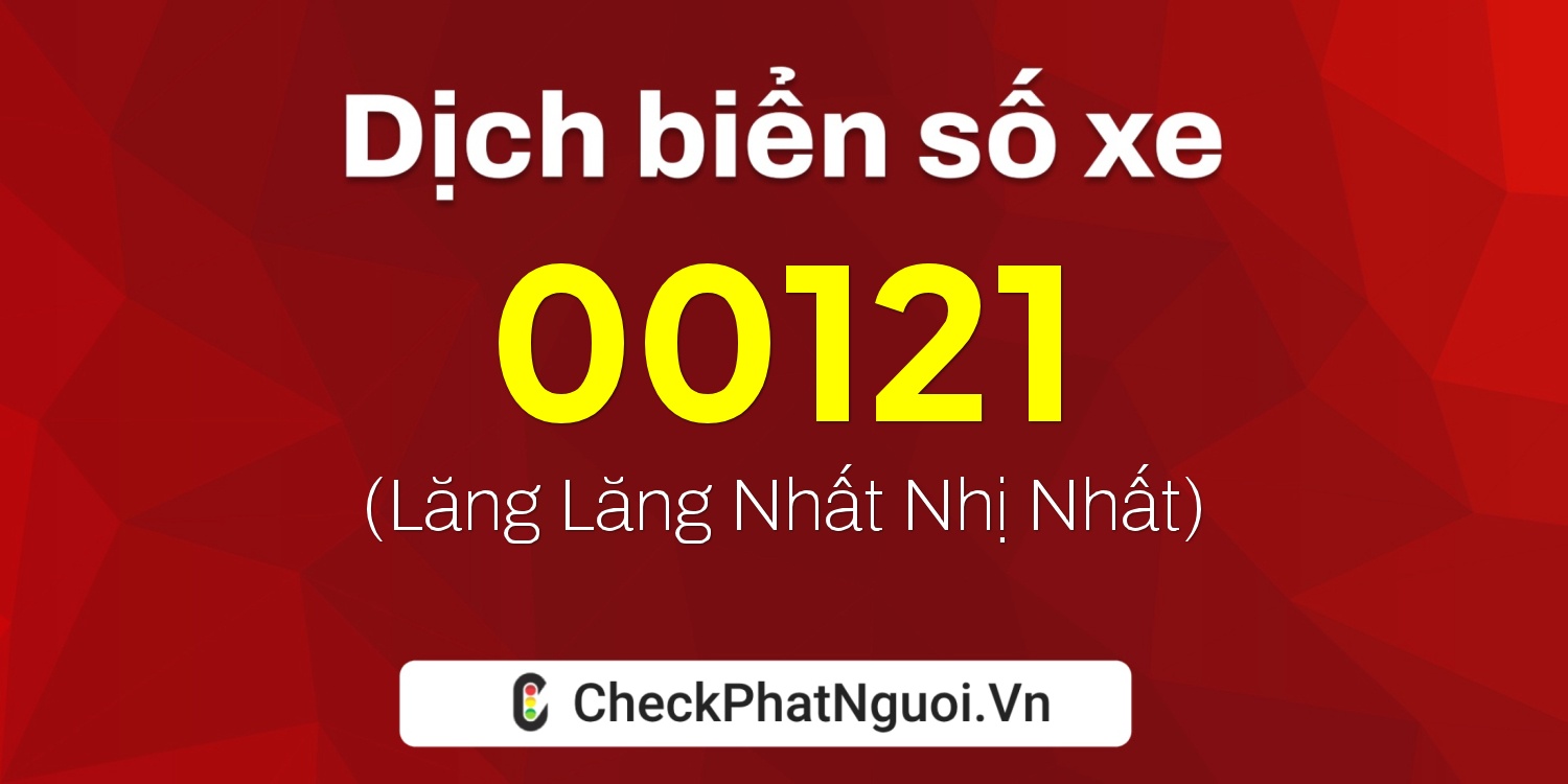 Dịch ý nghĩa <b>biển số xe 60AN-00121</b> tại website checkphatnguoi.vn