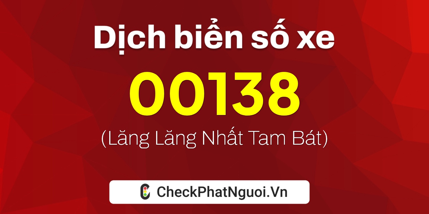 Dịch ý nghĩa <b>biển số xe 72D-00138</b> tại website checkphatnguoi.vn