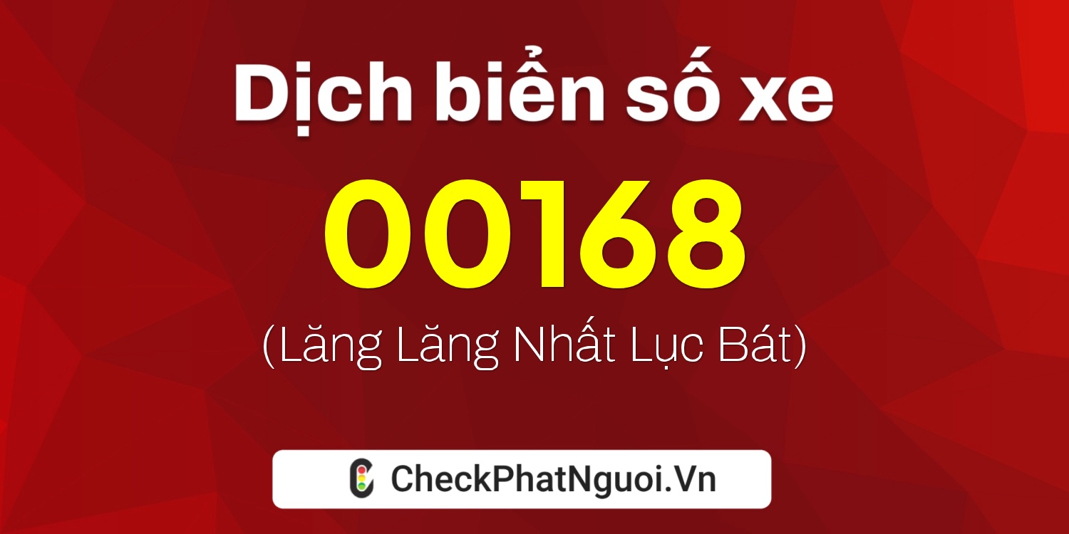 Dịch ý nghĩa <b>biển số xe 00168</b> tại website checkphatnguoi.vn