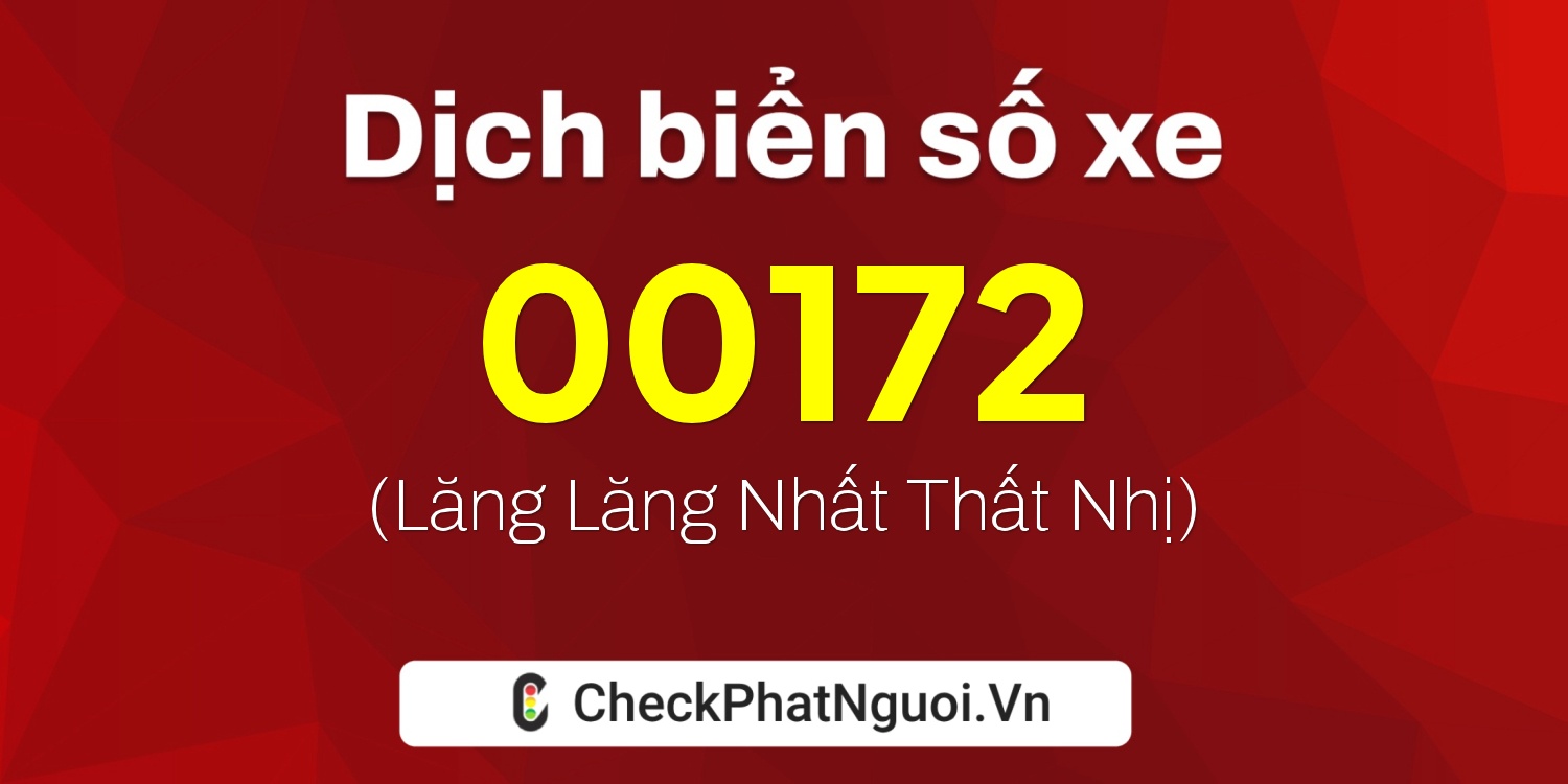 Dịch ý nghĩa <b>biển số xe 15K-00172</b> tại website checkphatnguoi.vn