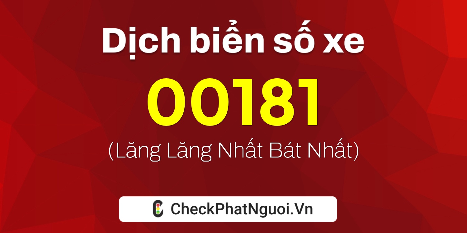 Dịch ý nghĩa <b>biển số xe 68G-00181</b> tại website checkphatnguoi.vn