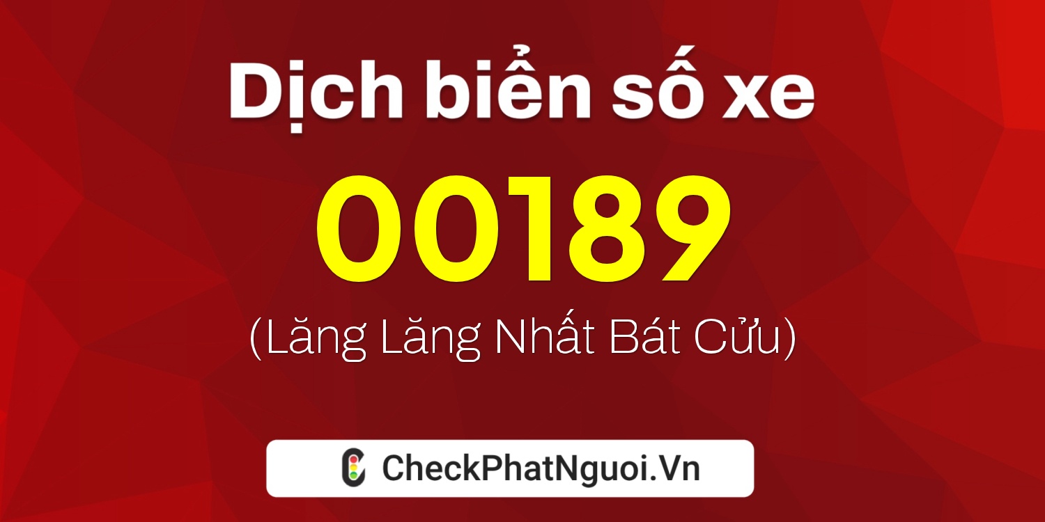 Dịch ý nghĩa <b>biển số xe 74B-00189</b> tại website checkphatnguoi.vn