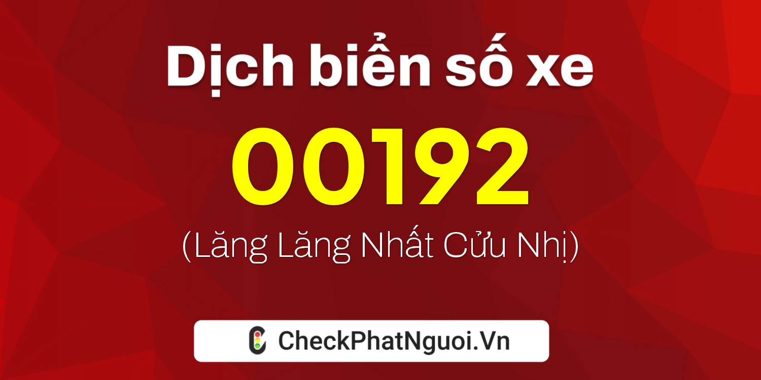 Dịch ý nghĩa <b>biển số xe 89AH-00192</b> tại website checkphatnguoi.vn