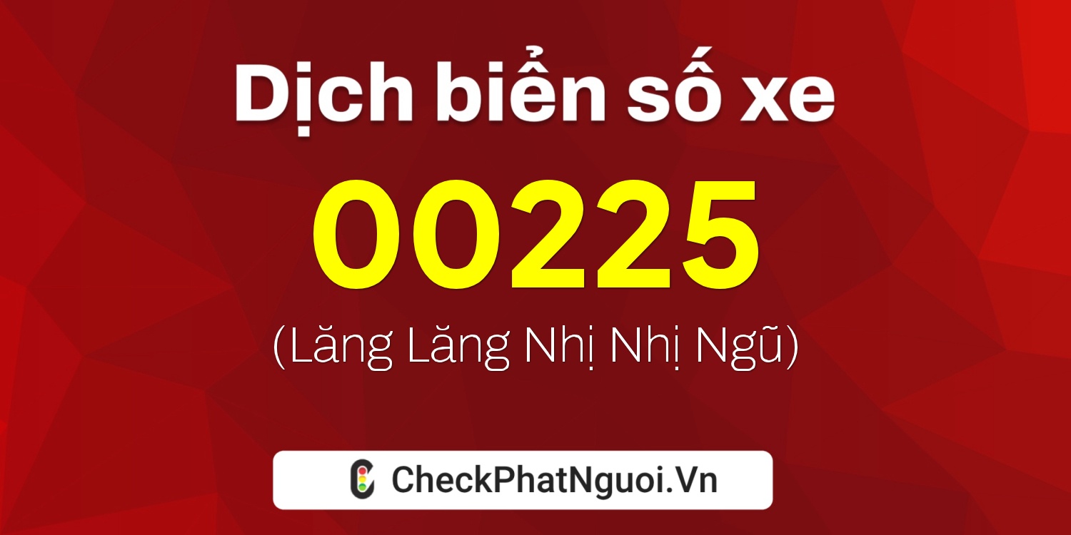 Dịch ý nghĩa <b>biển số xe 19D-00225</b> tại website checkphatnguoi.vn