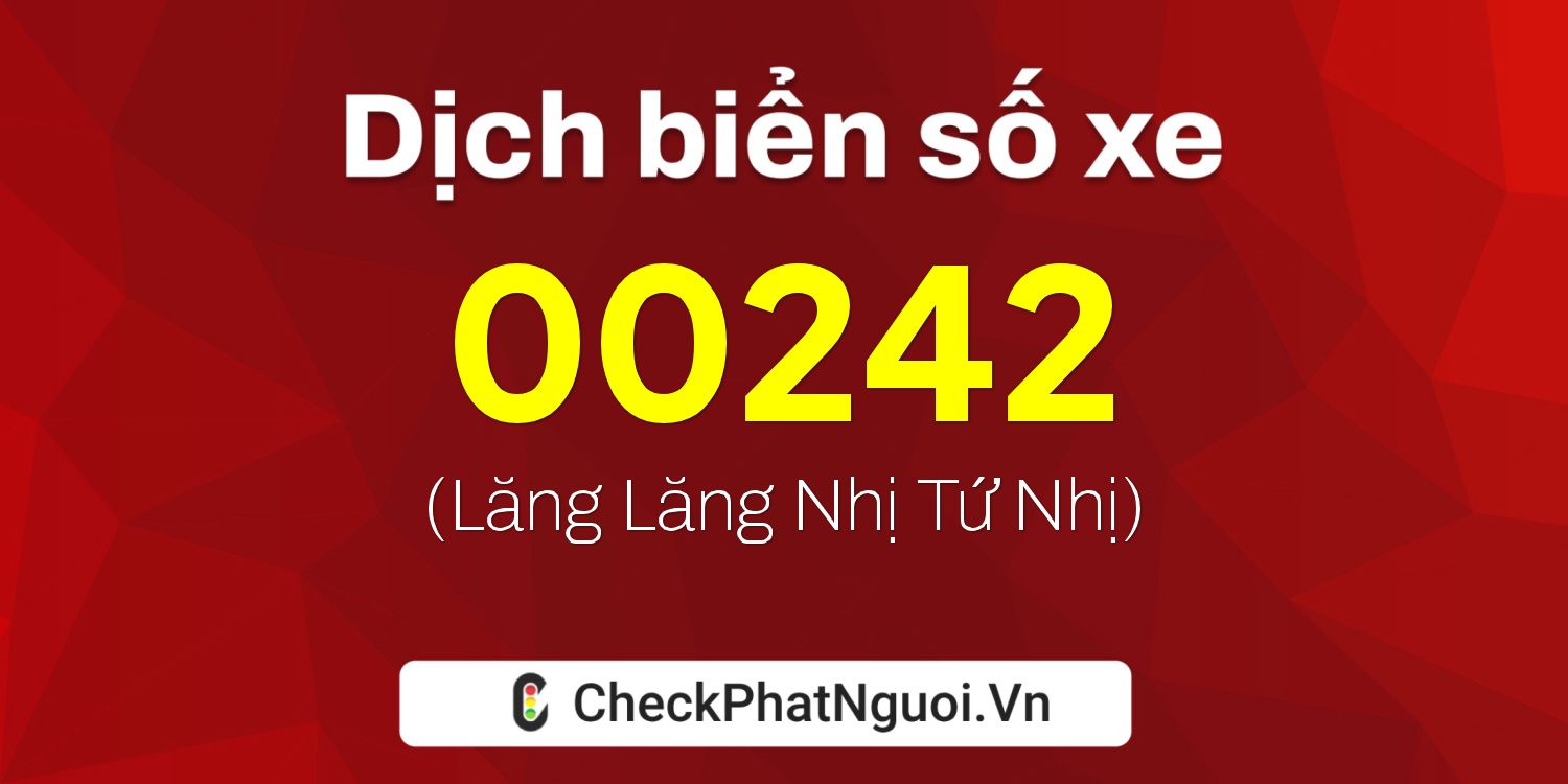 Dịch ý nghĩa <b>biển số xe 98D2-00242</b> tại website checkphatnguoi.vn