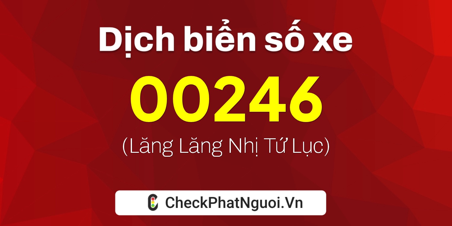 Dịch ý nghĩa <b>biển số xe 36E-00246</b> tại website checkphatnguoi.vn