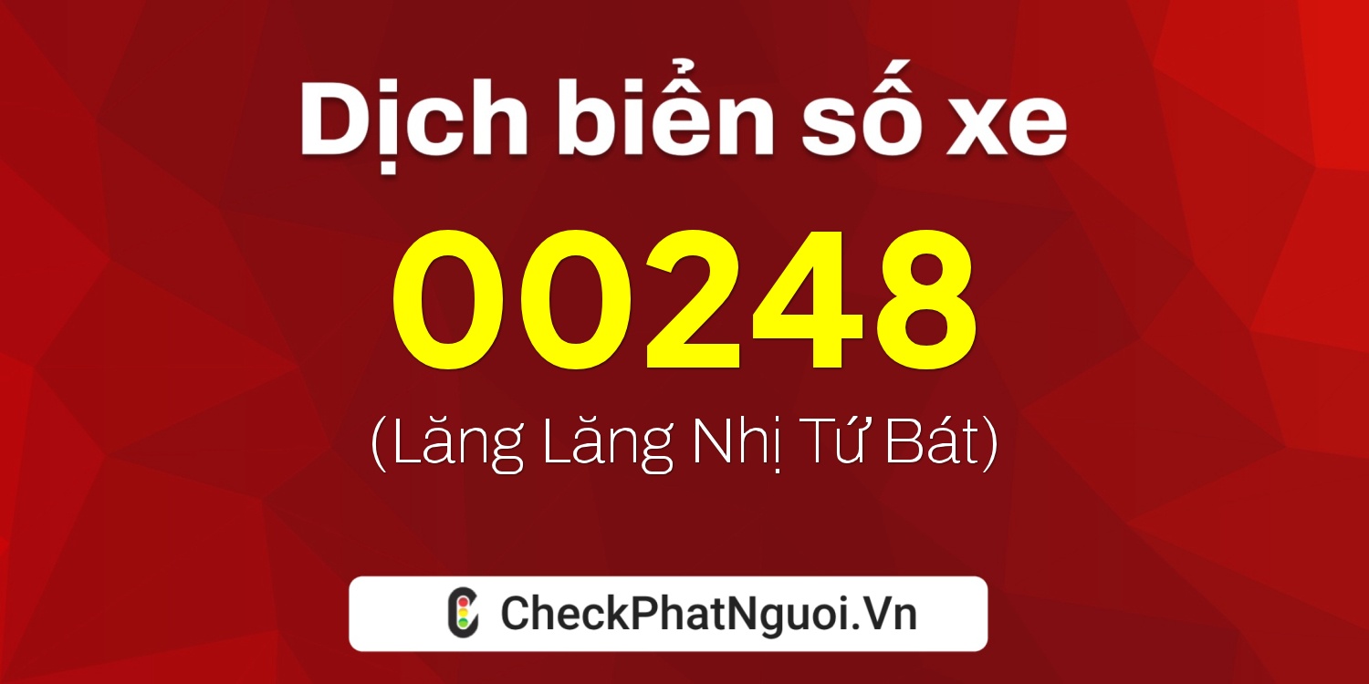 Dịch ý nghĩa <b>biển số xe 68E-00248</b> tại website checkphatnguoi.vn