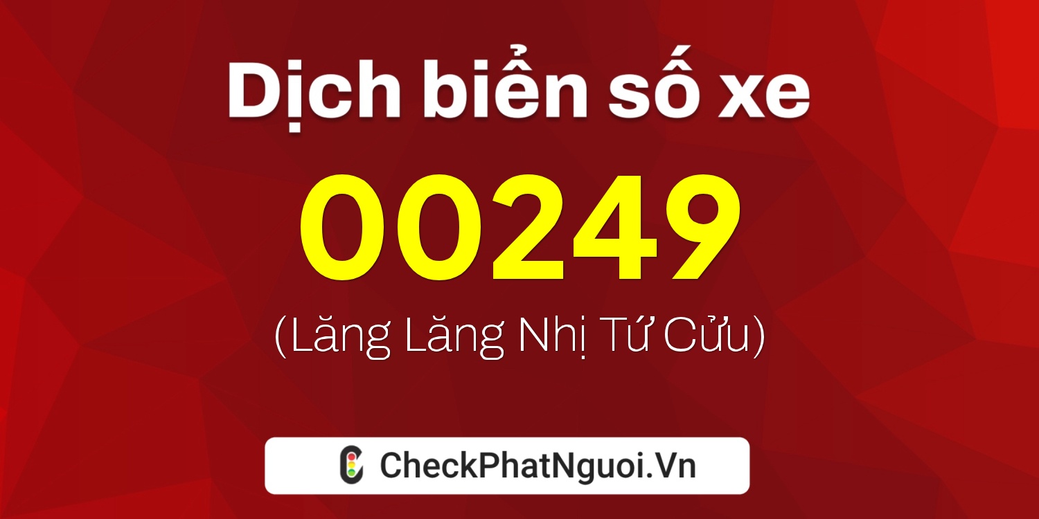 Dịch ý nghĩa <b>biển số xe 12A-00249</b> tại website checkphatnguoi.vn
