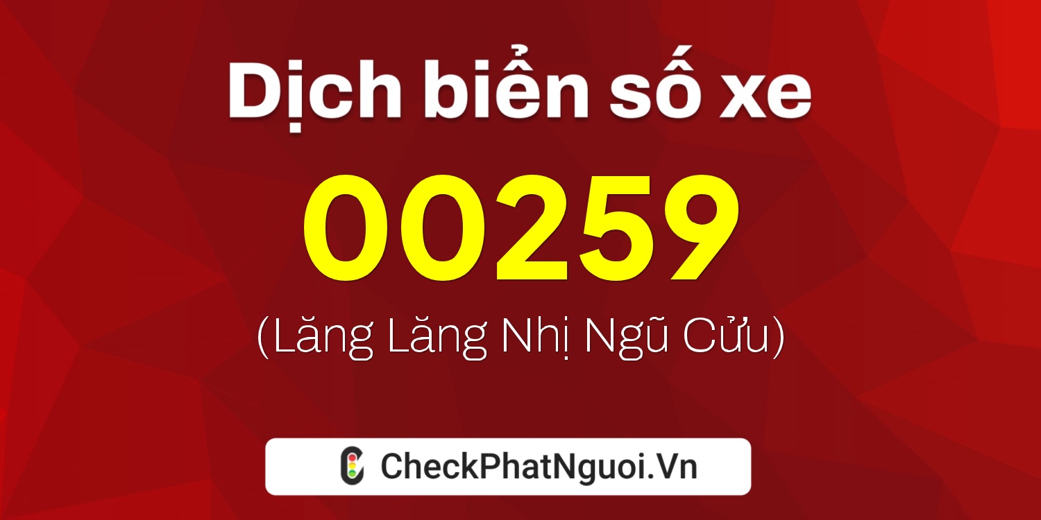 Dịch ý nghĩa <b>biển số xe 14D-00259</b> tại website checkphatnguoi.vn