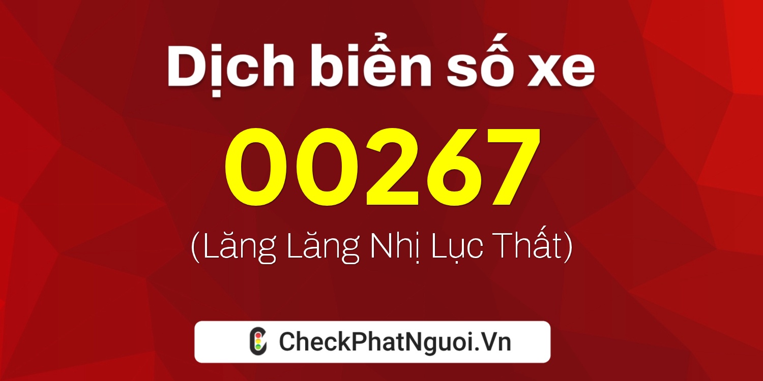 Dịch ý nghĩa <b>biển số xe 90E-00267</b> tại website checkphatnguoi.vn