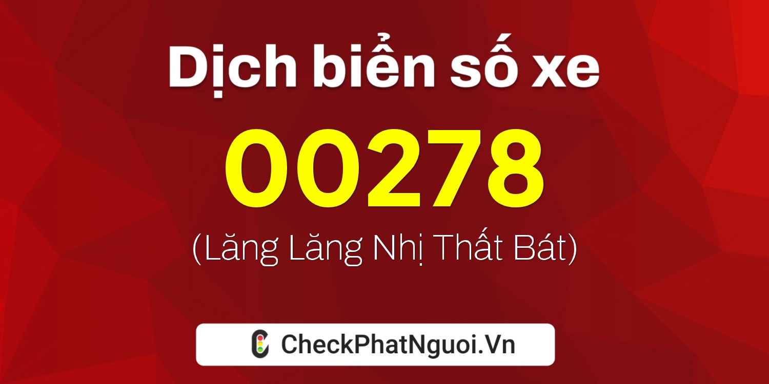 Dịch ý nghĩa <b>biển số xe 15G1-00278</b> tại website checkphatnguoi.vn