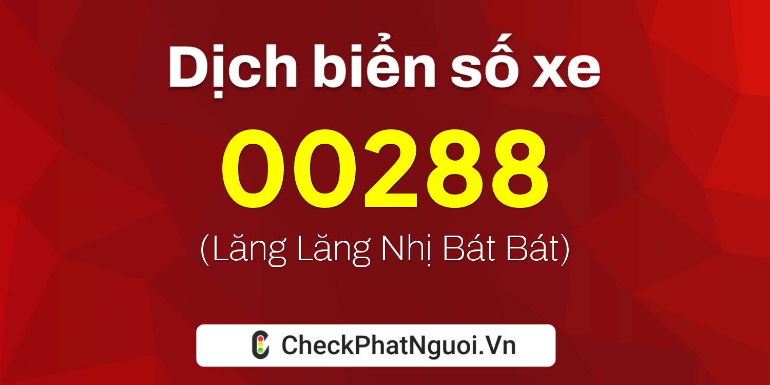 Dịch ý nghĩa <b>biển số xe 15A-00288</b> tại website checkphatnguoi.vn