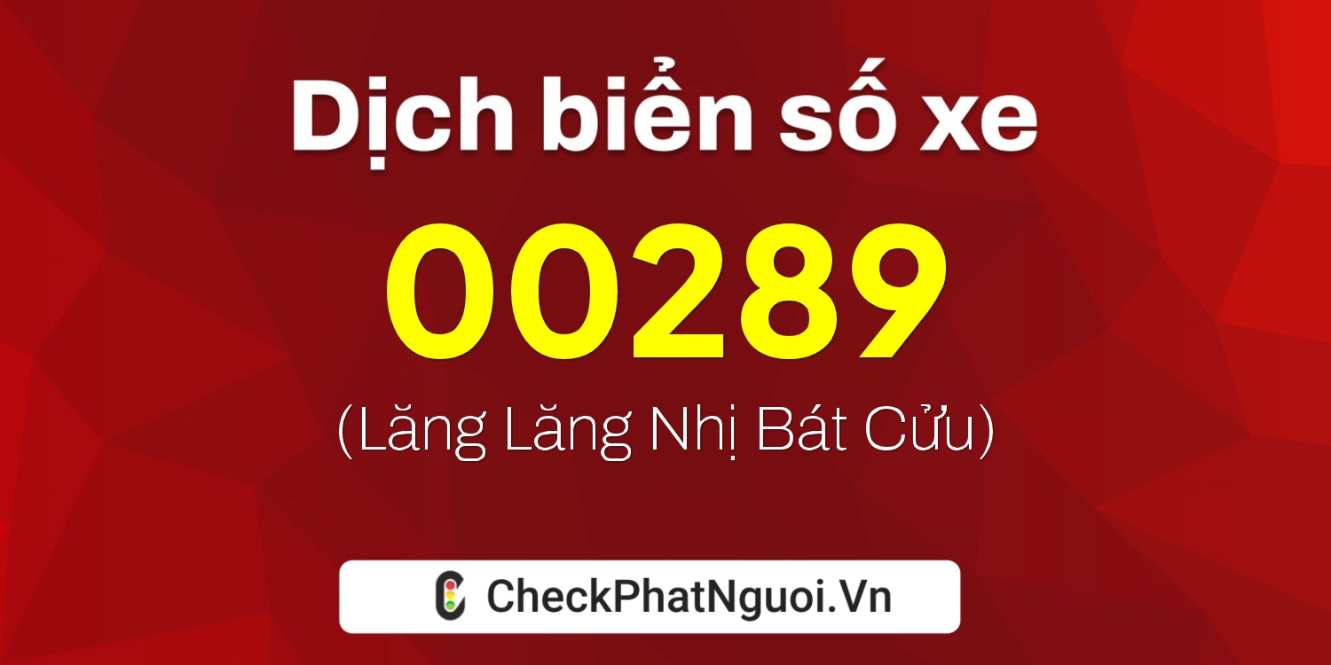 Dịch ý nghĩa <b>biển số xe 23D-00289</b> tại website checkphatnguoi.vn