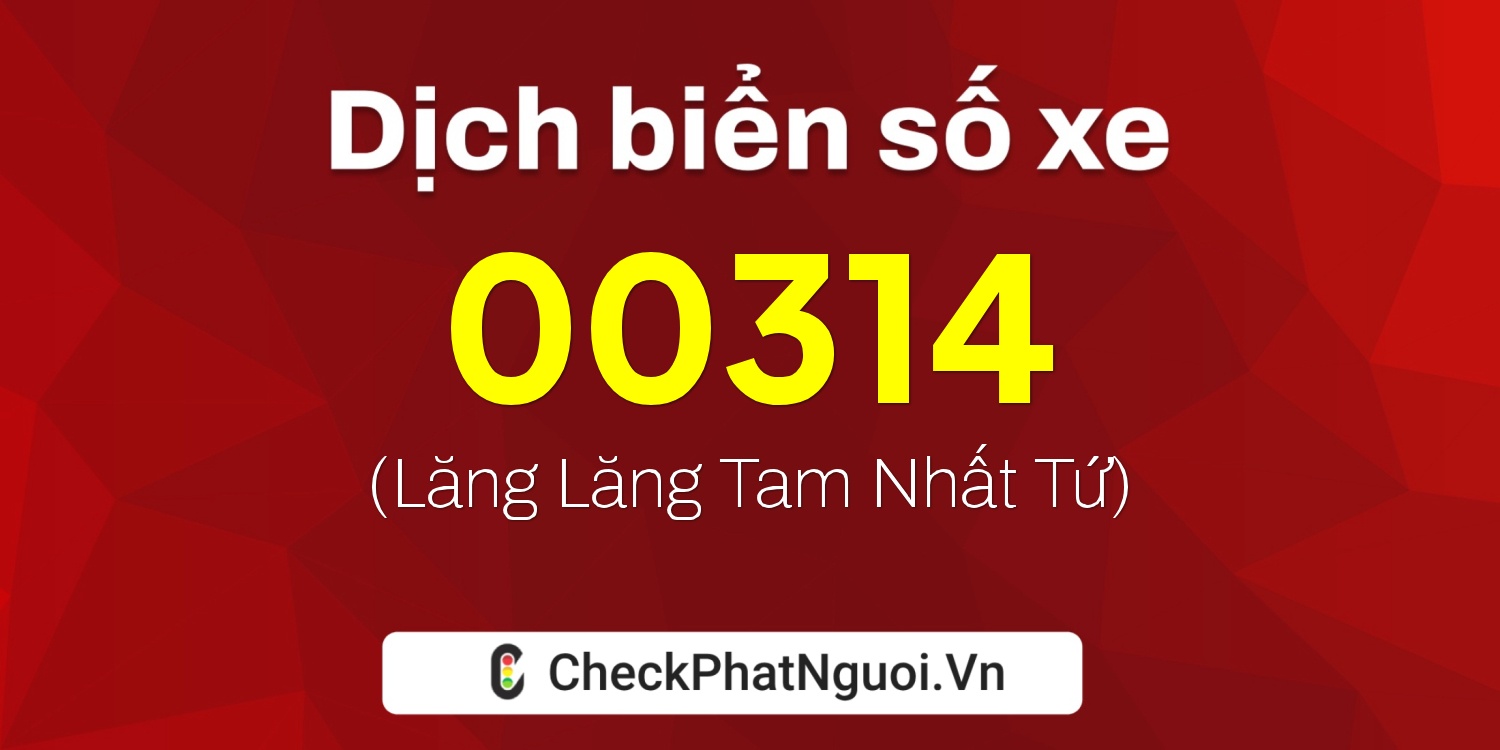 Dịch ý nghĩa <b>biển số xe 95L1-00314</b> tại website checkphatnguoi.vn