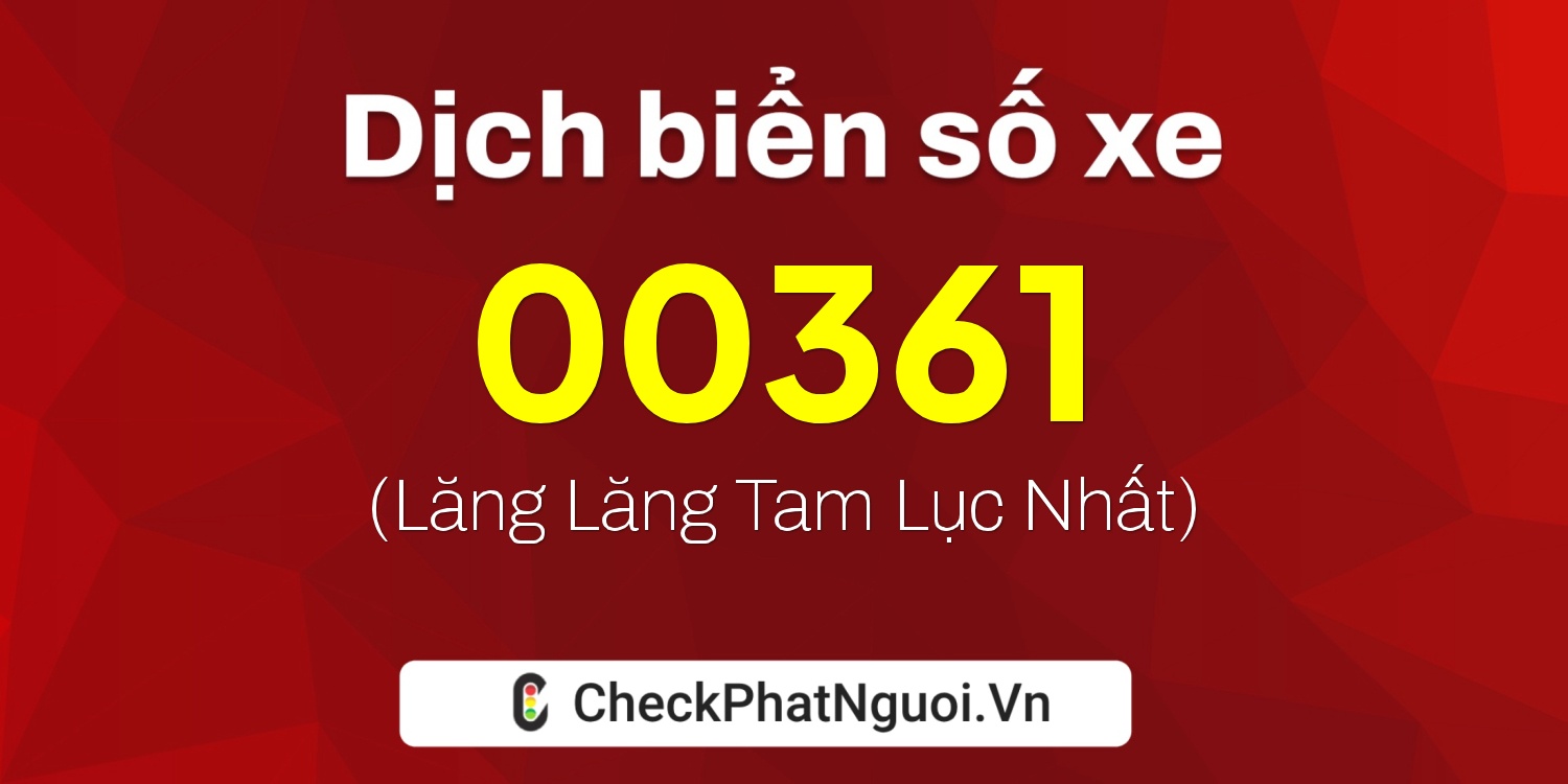 Dịch ý nghĩa <b>biển số xe 38F1-00361</b> tại website checkphatnguoi.vn
