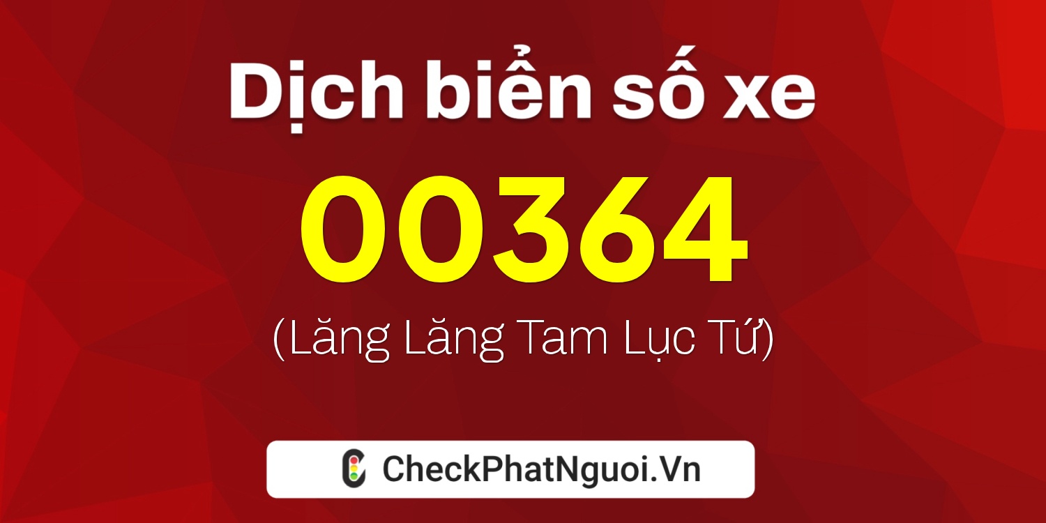 Dịch ý nghĩa <b>biển số xe 77AH-00364</b> tại website checkphatnguoi.vn