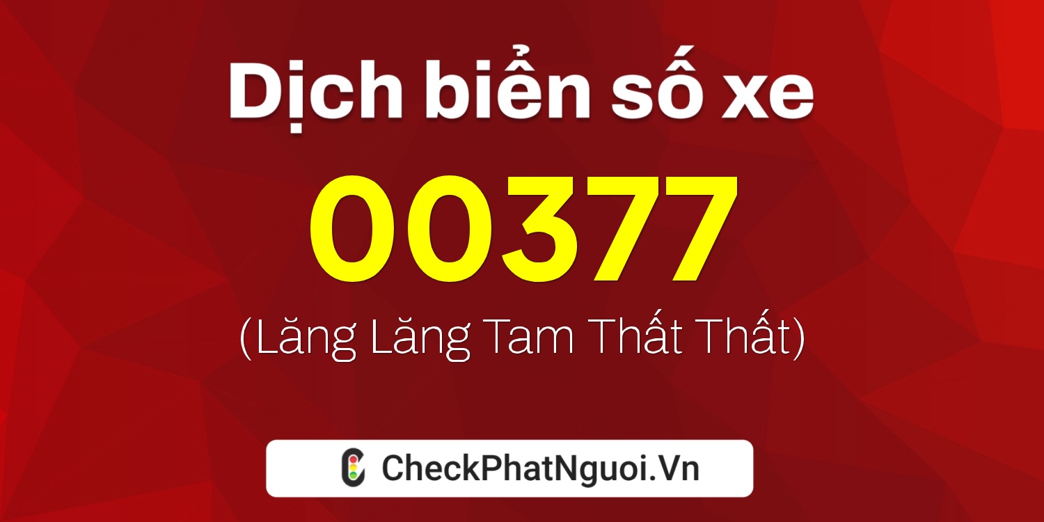 Dịch ý nghĩa <b>biển số xe 75F2-00377</b> tại website checkphatnguoi.vn