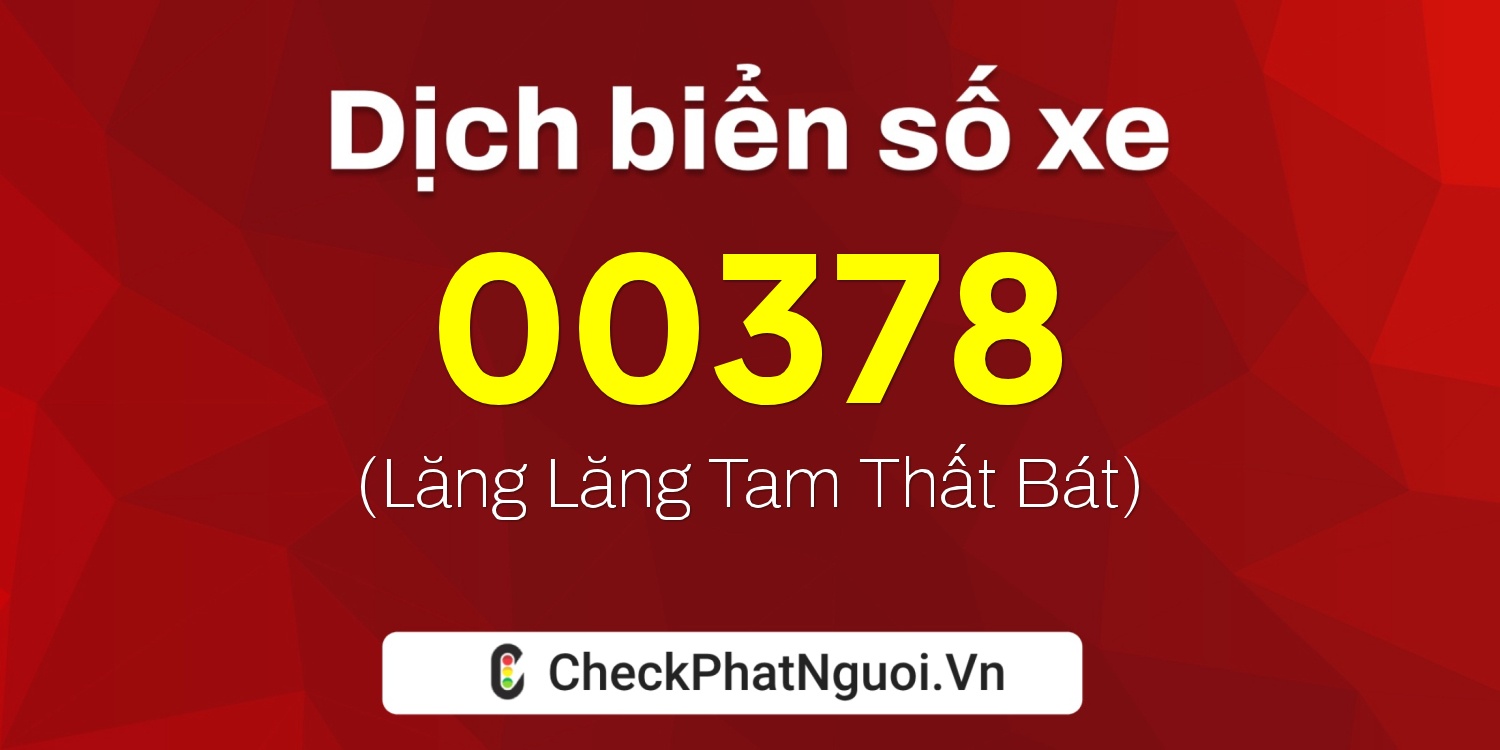 Dịch ý nghĩa <b>biển số xe 29A-00378</b> tại website checkphatnguoi.vn