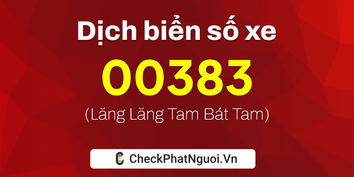 Dịch ý nghĩa <b>biển số xe 83TG-00383</b> tại website checkphatnguoi.vn