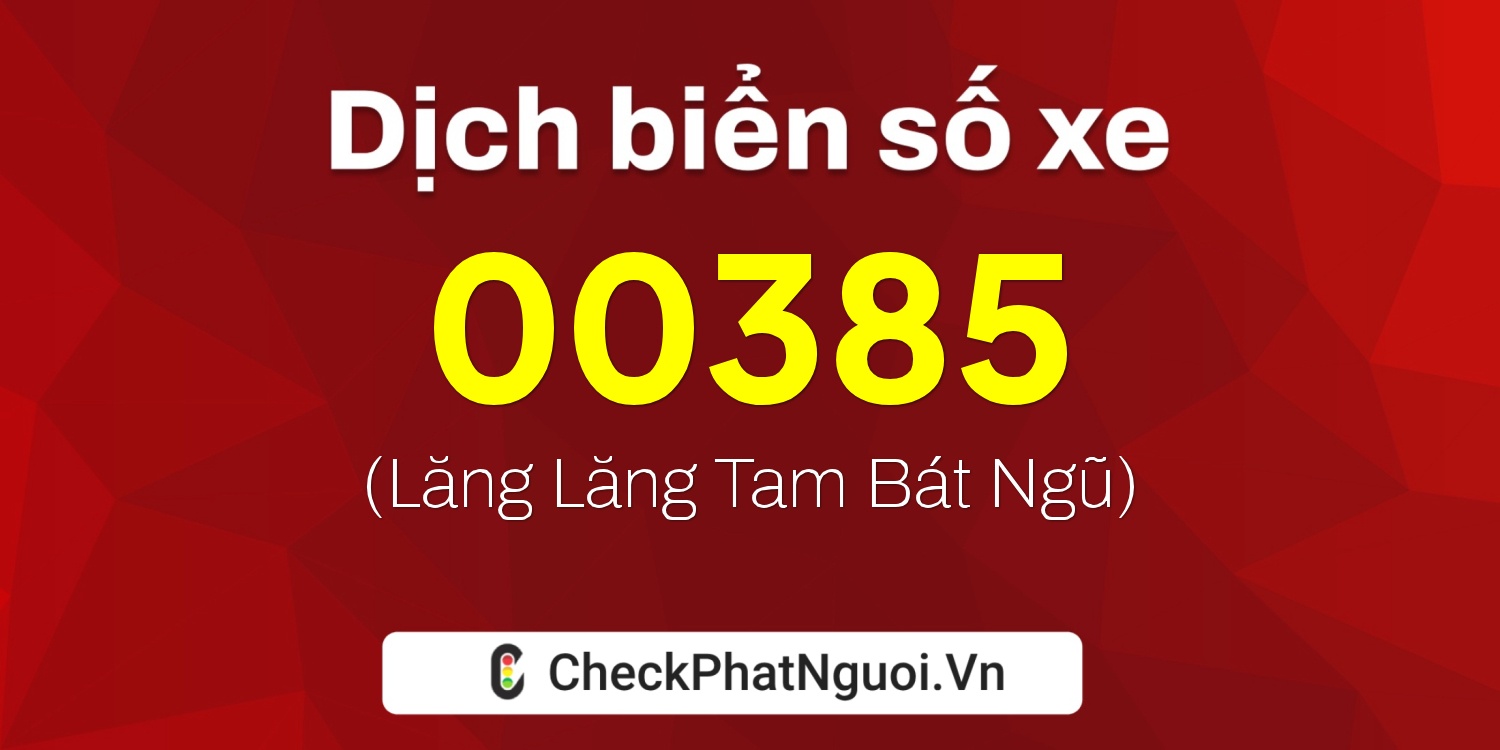 Dịch ý nghĩa <b>biển số xe 23A-00385</b> tại website checkphatnguoi.vn