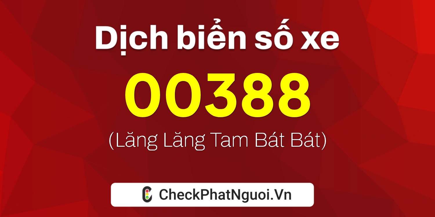 Dịch ý nghĩa <b>biển số xe 30E-00388</b> tại website checkphatnguoi.vn