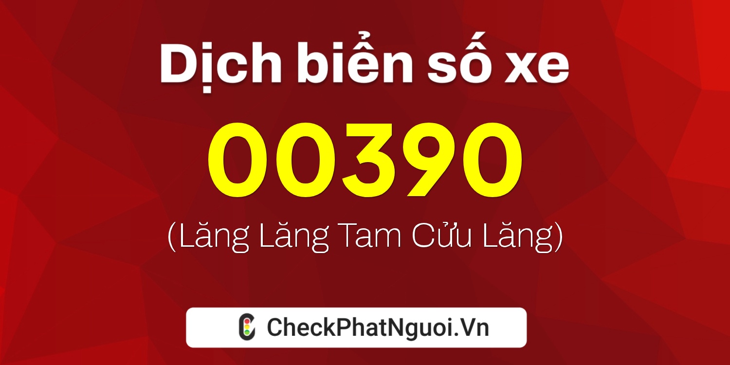 Dịch ý nghĩa <b>biển số xe 30F-00390</b> tại website checkphatnguoi.vn
