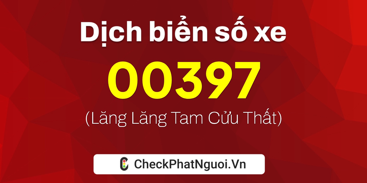 Dịch ý nghĩa <b>biển số xe 11AH-00397</b> tại website checkphatnguoi.vn