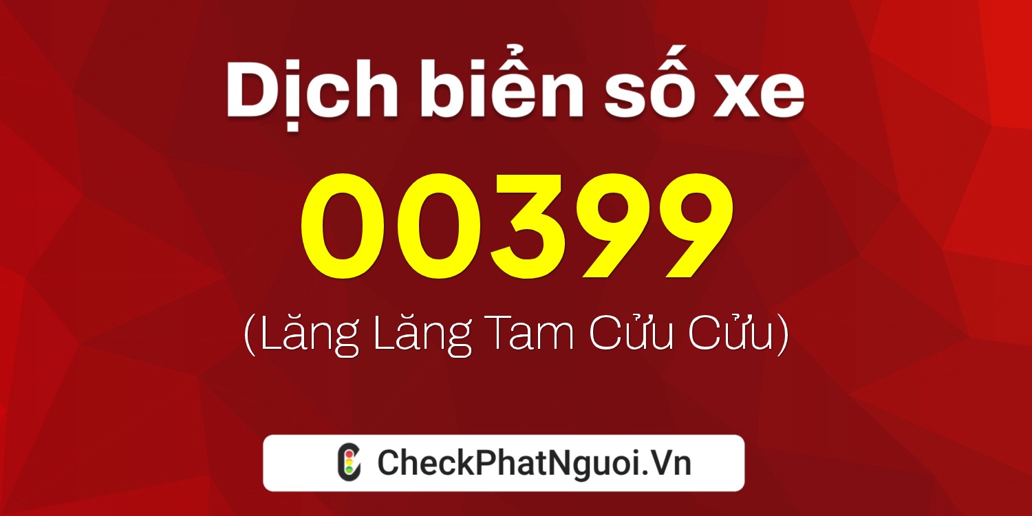 Dịch ý nghĩa <b>biển số xe 34AM-00399</b> tại website checkphatnguoi.vn