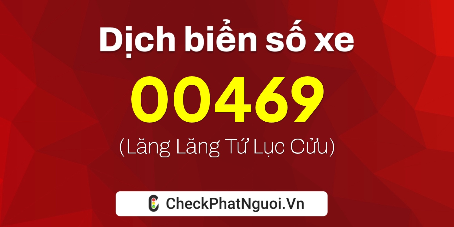Dịch ý nghĩa <b>biển số xe 22D-00469</b> tại website checkphatnguoi.vn