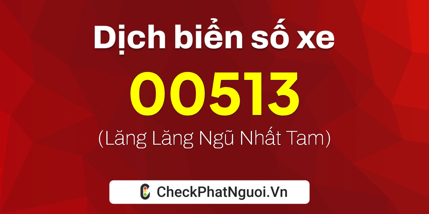 Dịch ý nghĩa <b>biển số xe 74AB-00513</b> tại website checkphatnguoi.vn