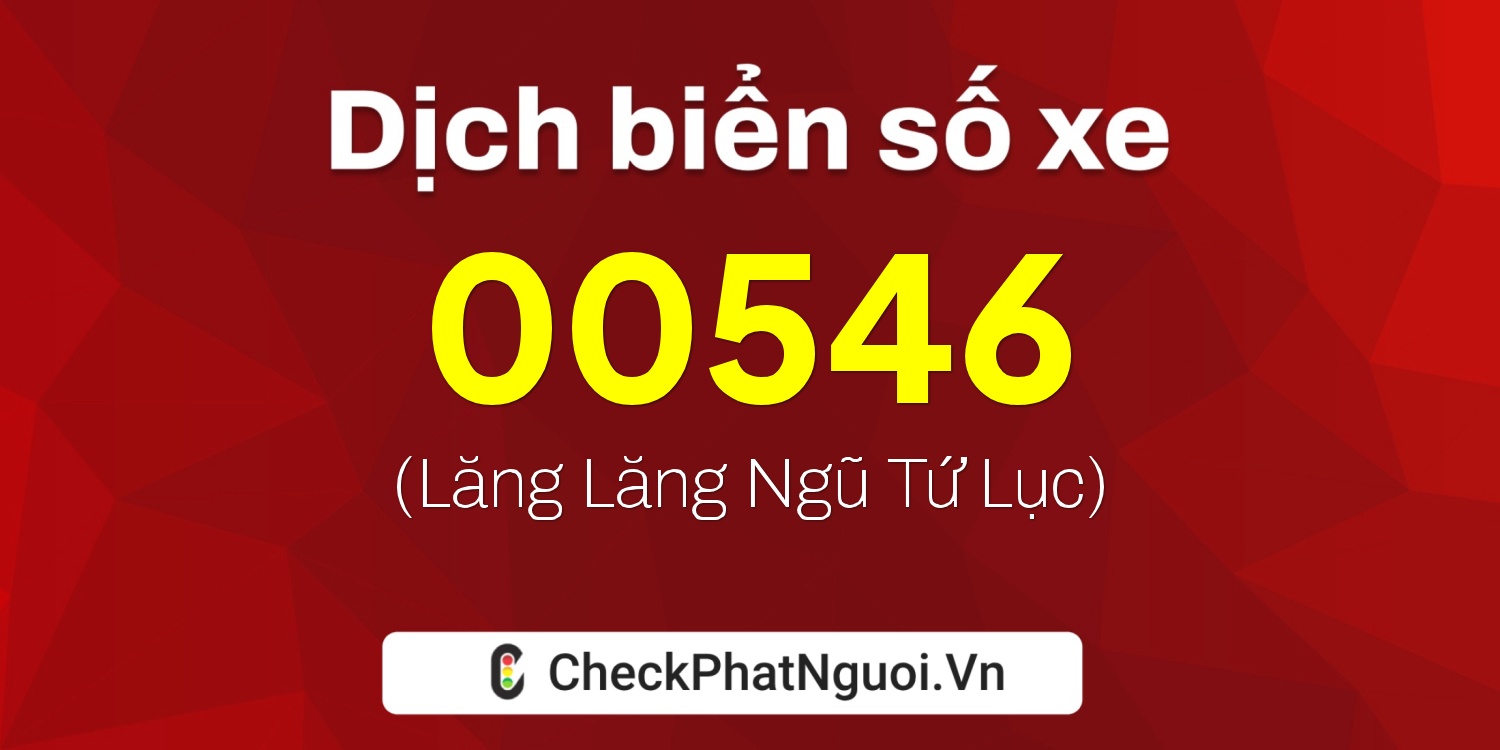 Dịch ý nghĩa <b>biển số xe 36A-00546</b> tại website checkphatnguoi.vn