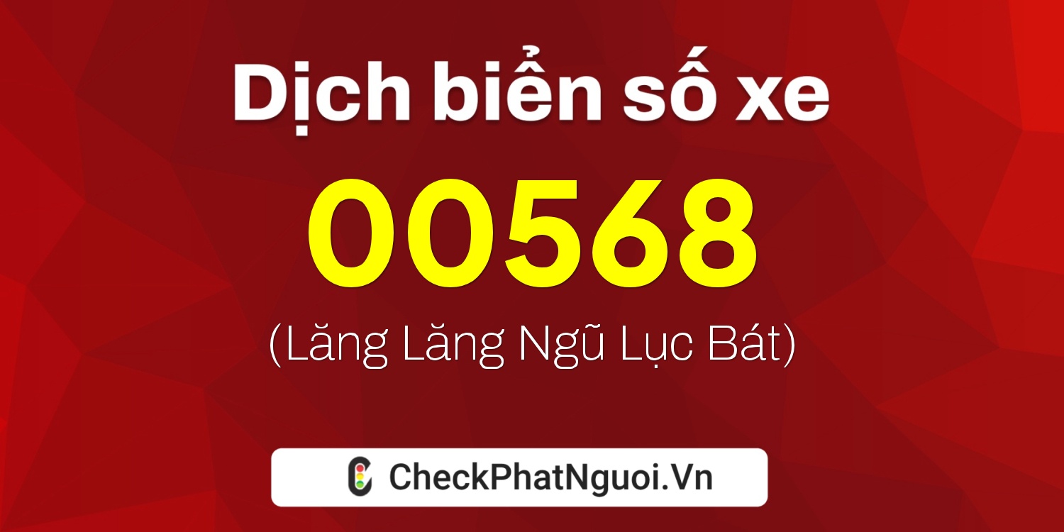 Dịch ý nghĩa <b>biển số xe 61C1-00568</b> tại website checkphatnguoi.vn