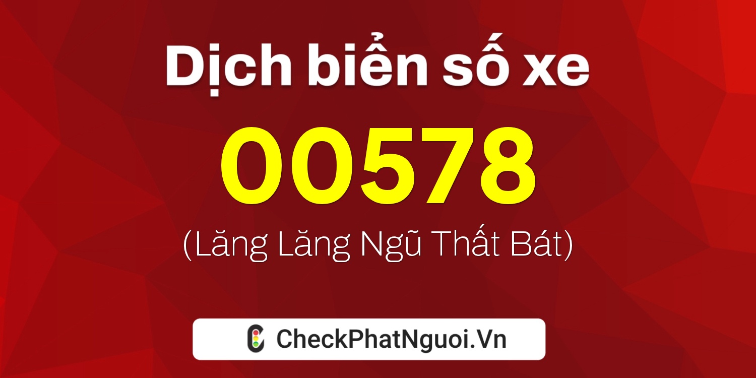 Dịch ý nghĩa <b>biển số xe 36K-00578</b> tại website checkphatnguoi.vn