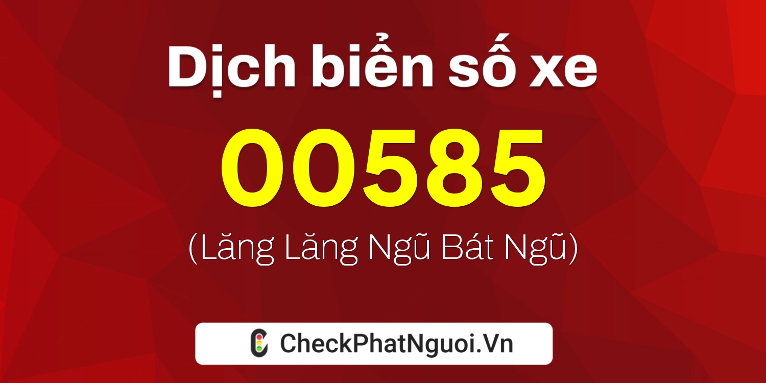 Dịch ý nghĩa <b>biển số xe 37K-00585</b> tại website checkphatnguoi.vn