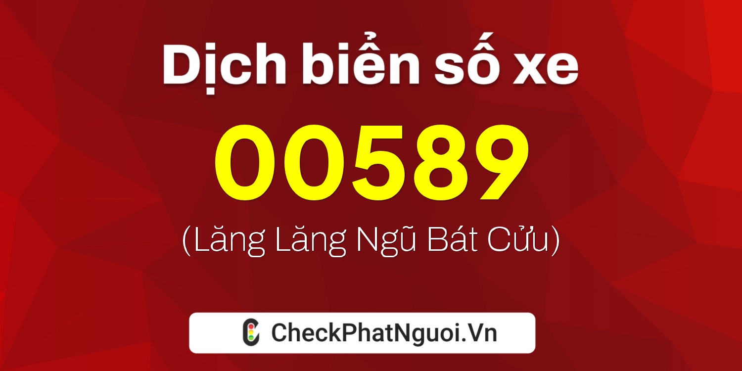 Dịch ý nghĩa <b>biển số xe 12V-00589</b> tại website checkphatnguoi.vn