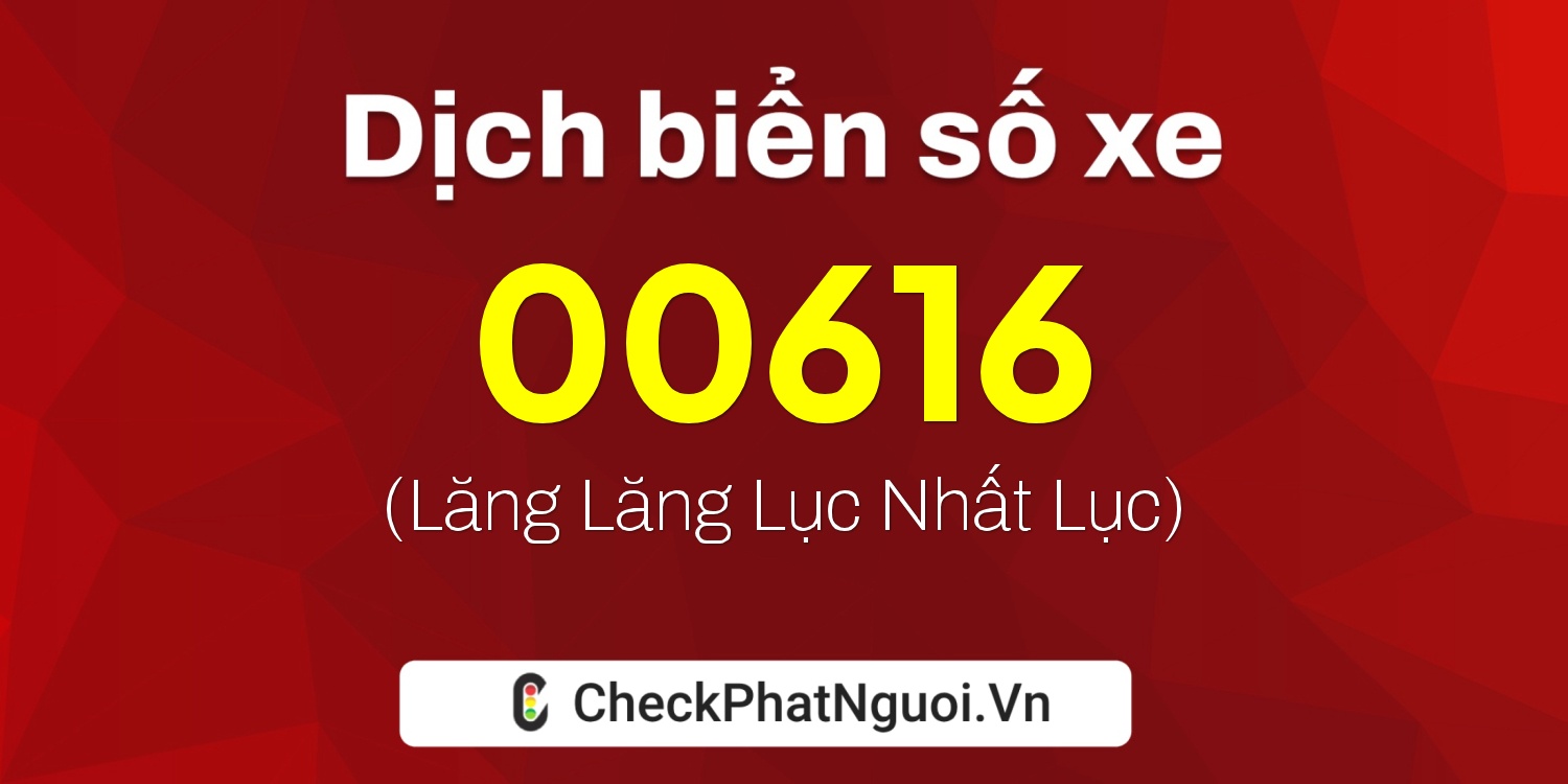 Dịch ý nghĩa <b>biển số xe 73D-00616</b> tại website checkphatnguoi.vn