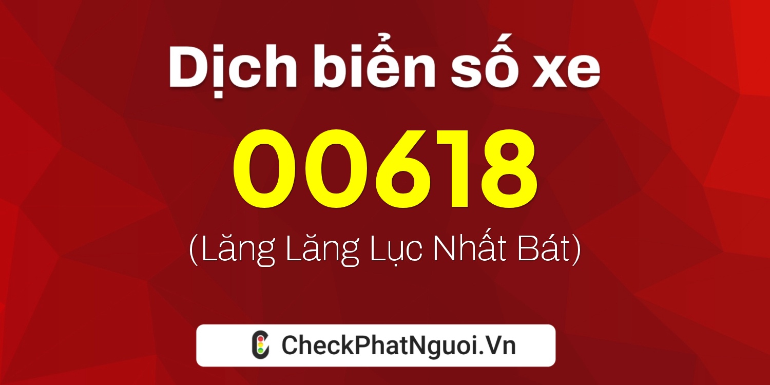 Dịch ý nghĩa <b>biển số xe 38AF-00618</b> tại website checkphatnguoi.vn