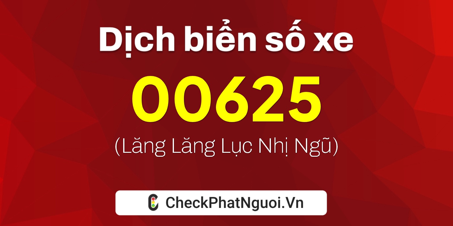 Dịch ý nghĩa <b>biển số xe 60B2-00625</b> tại website checkphatnguoi.vn