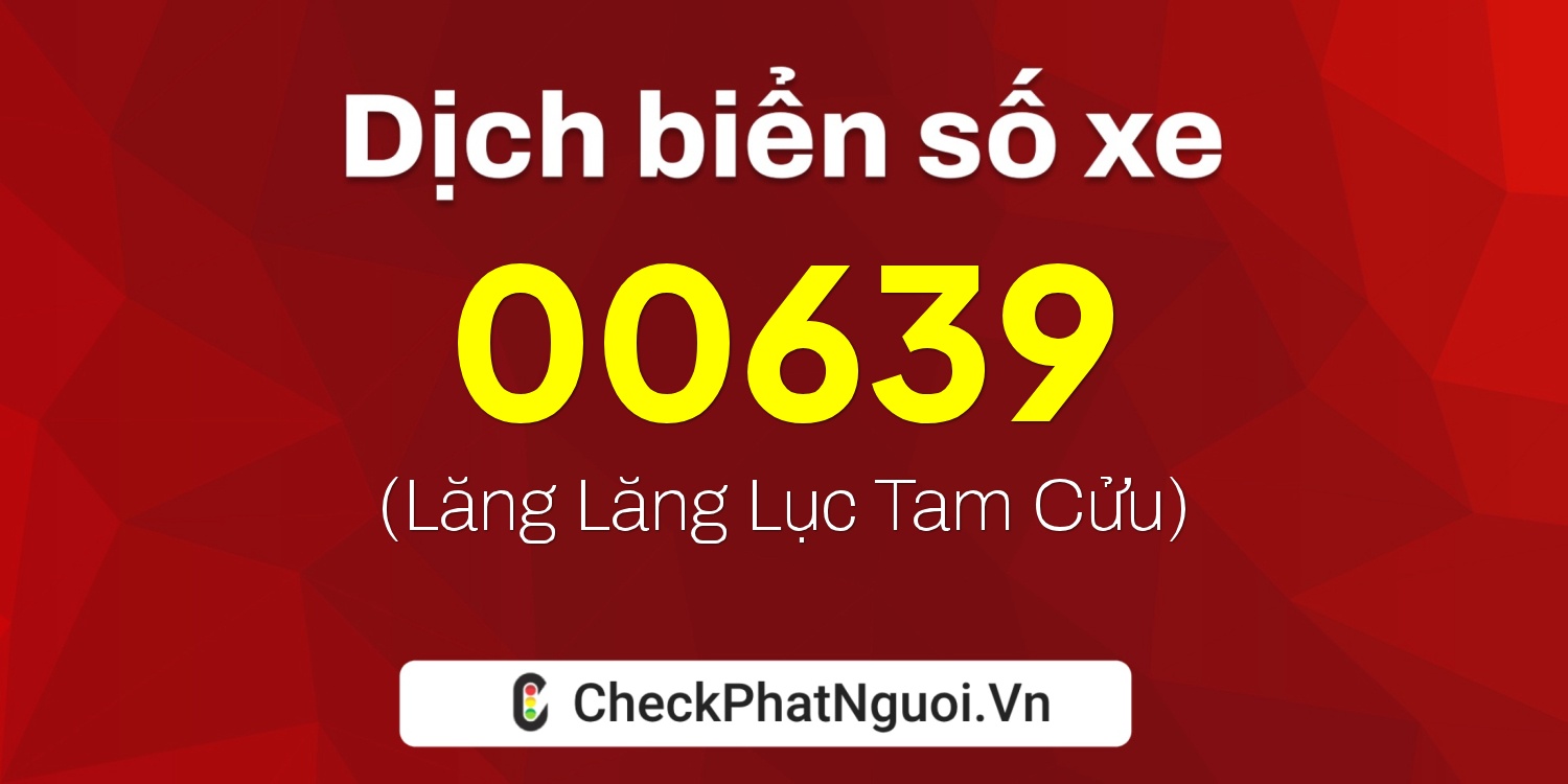 Dịch ý nghĩa <b>biển số xe 27H-00639</b> tại website checkphatnguoi.vn