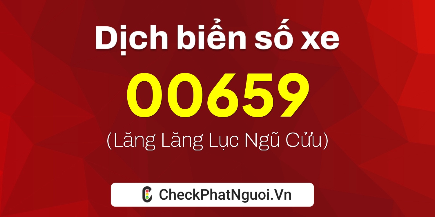Dịch ý nghĩa <b>biển số xe 20E-00659</b> tại website checkphatnguoi.vn