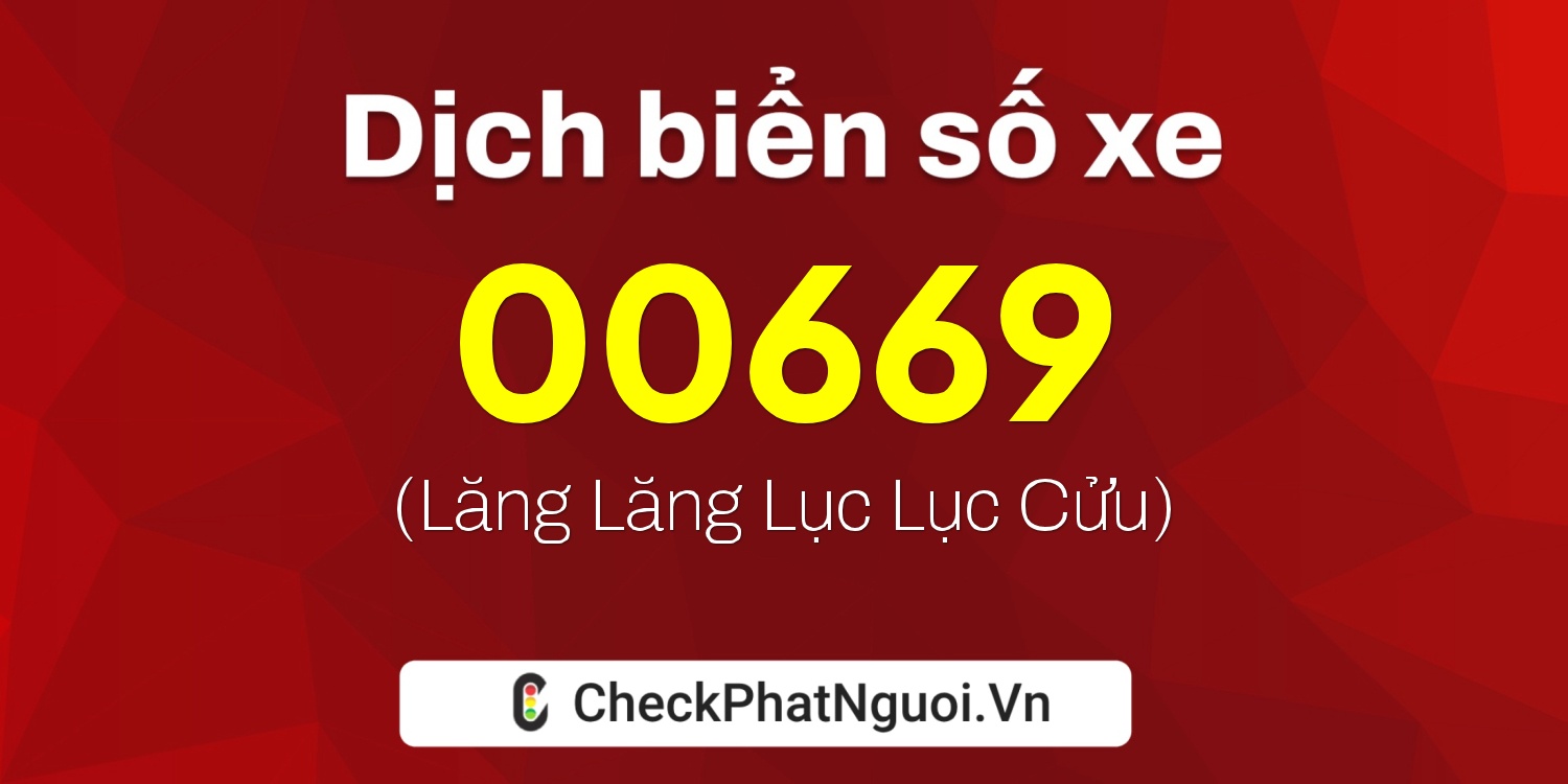 Dịch ý nghĩa <b>biển số xe 72H-00669</b> tại website checkphatnguoi.vn